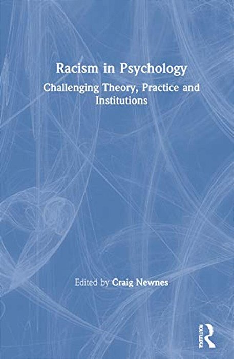 Racism In Psychology: Challenging Theory, Practice And Institutions-..