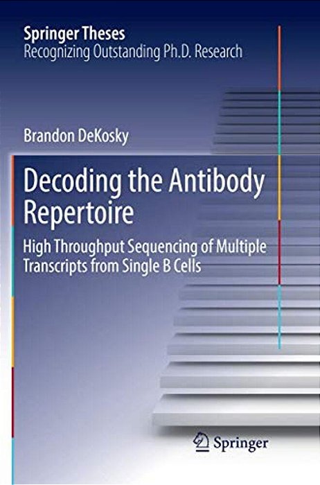 Decoding The Antibody Repertoire: High Throughput Sequencing Of Multiple Transcripts From Single B Cells-..