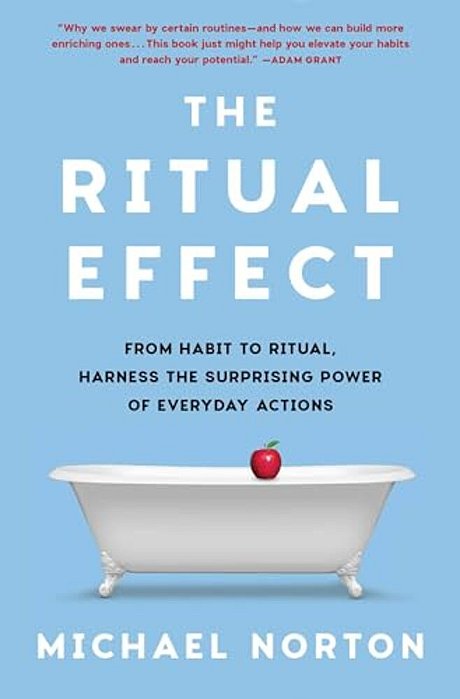 The Ritual Effect: From Habit To Ritual, Harness The Surprising Power Of Everyday Actions-..