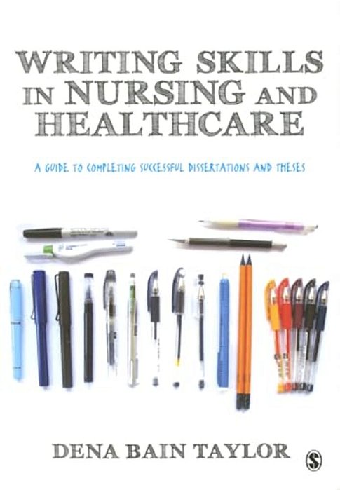 Writing Skills In Nursing And Healthcare: A Guide To Completing Successful Dissertations And Theses-..