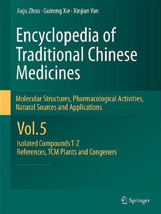 Encyclopedia Of Traditional Chinese Medicines - Molecular Structures, Pharmacological Activities, Natural Sources And Applications: Vol. 5: Isolated C-..
