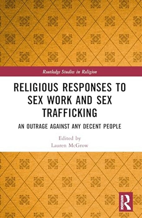 Religious Responses To Sex Work And Sex Trafficking: An Outrage Against Any Decent People-..