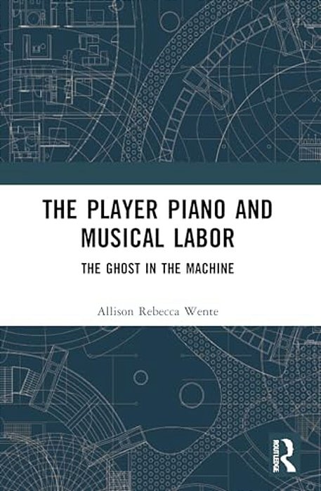 The Player Piano And Musical Labor: The Ghost In The Machine-..