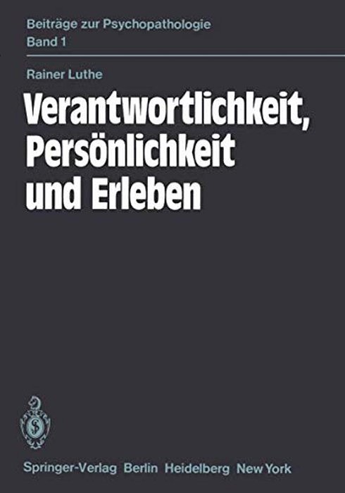 Verantwortlichkeit, Persönlichkeit Und Erleben: Eine Psychiatrische Untersuchung-..