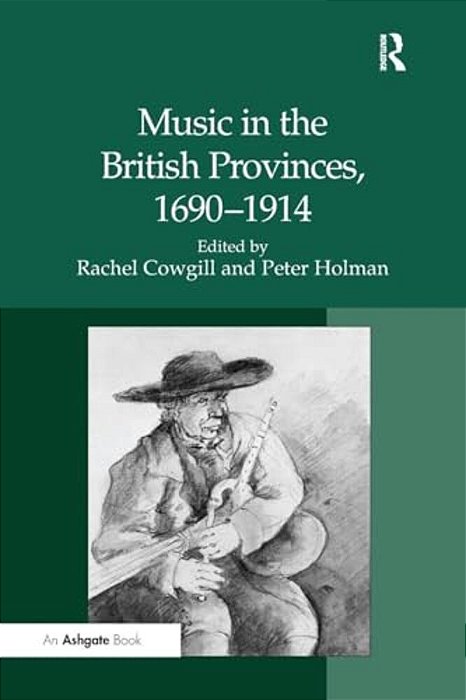 Music In The British Provinces, 1690-1914-..