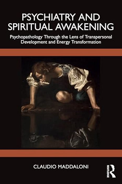 Psychiatry And Spiritual Awakening: Psychopathology Through The Lens Of Transpersonal Development And Energy Transformation-..