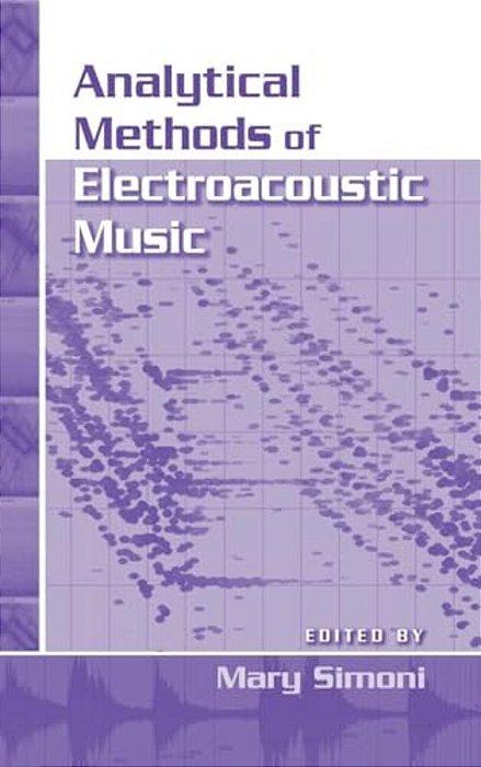 Analytical Methods Of Electroacoustic Music [With Dvd]-..