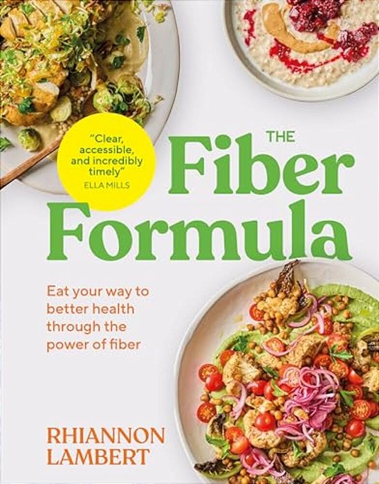 The Fiber Formula: Eat Your Way To Better Health Through The Power Of Fiber-..