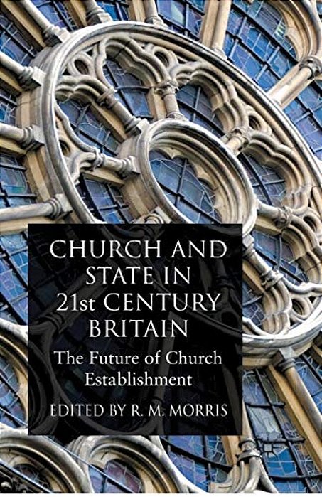 Church And State In 21St Century Britain: The Future Of Church Establishment-..
