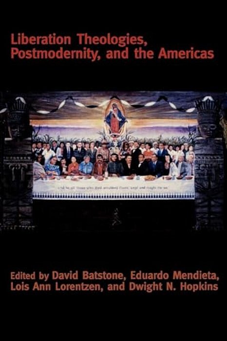 Liberation Theologies, Postmodernity And The Americas-..