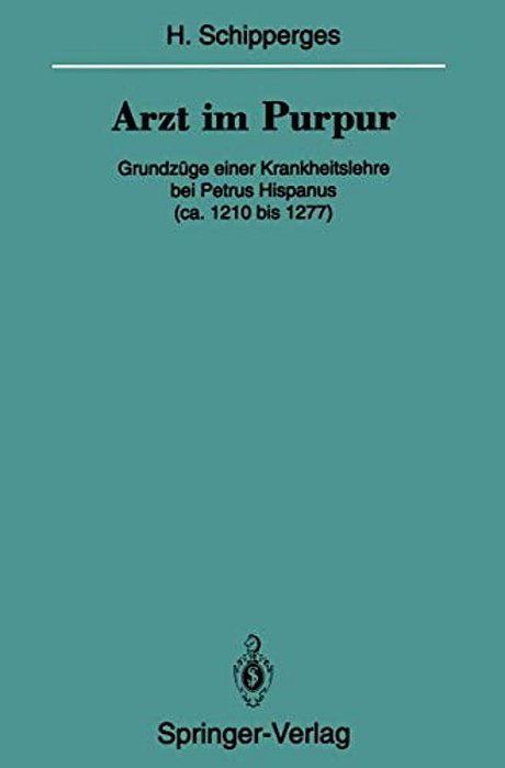 Arzt Im Purpur: Grundzüge Einer Krankheitslehre Bei Petrus Hispanus (Ca. 1210 Bis 1277)-..