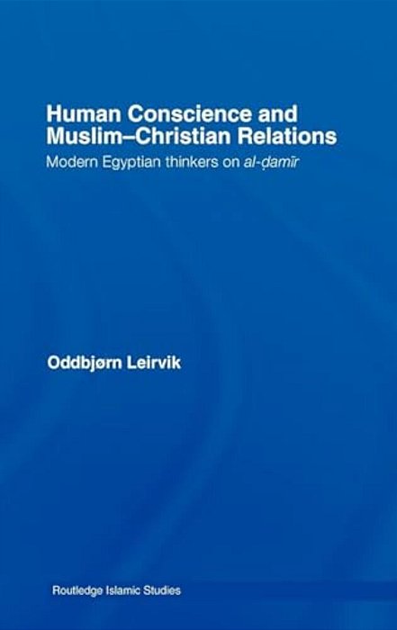 Human Conscience And Muslim-Christian Relations: Modern Egyptian Thinkers On Al-Damir-..