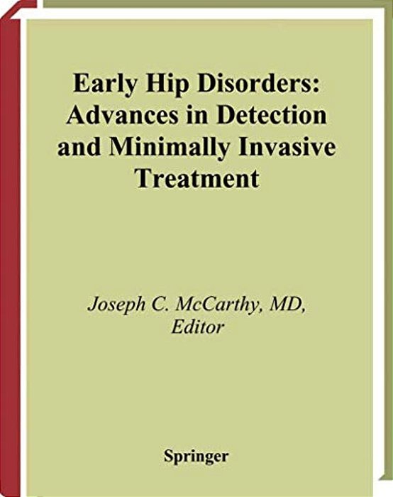 Early Hip Disorders: Advances In Detection And Minimally Invasive Treatment-..