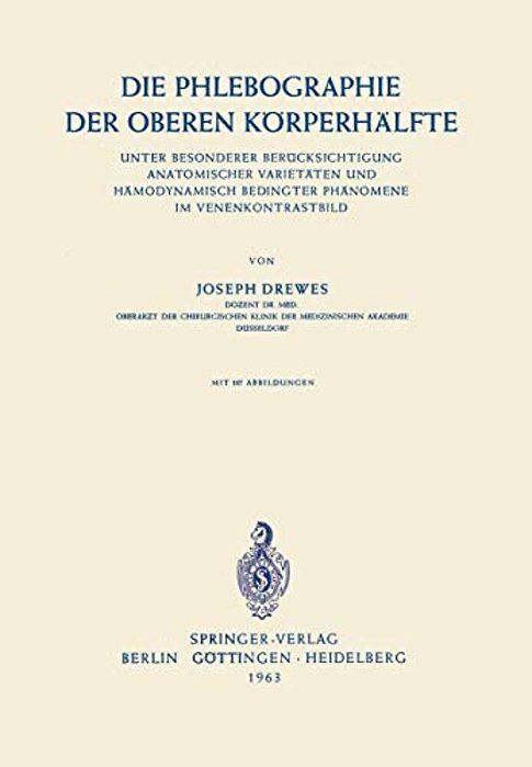 Die Phlebographie Der Oberen Körperhälfte: Unter Besonderer Berücksichtigung Anatomischer Varietäten Und Hämodynamisch Bedingter Phänomene Im Venenkon-..