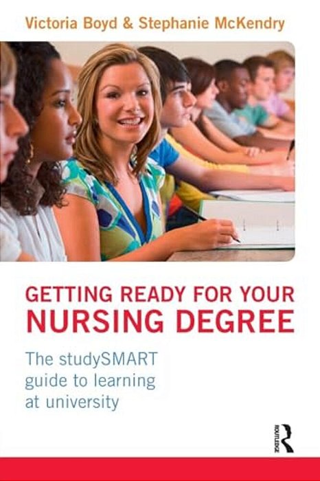 Getting Ready For Your Nursing Degree: The Studysmart Guide To Learning At University-..