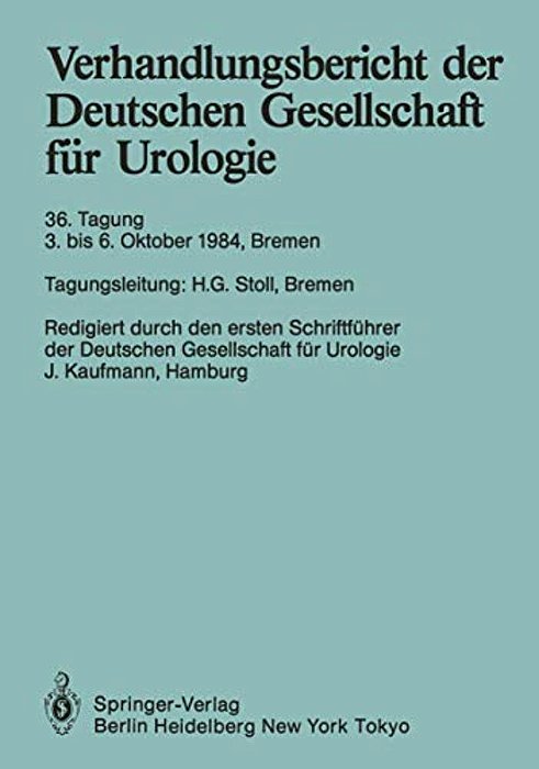Verhandlungsbericht Der Deutschen Gesellschaft Für Urologie: 36. Tagung 3. Bis 6. Oktober 1984, Bremen-..