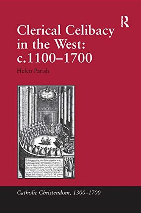 Clerical Celibacy In The West: C.1100-1700-..