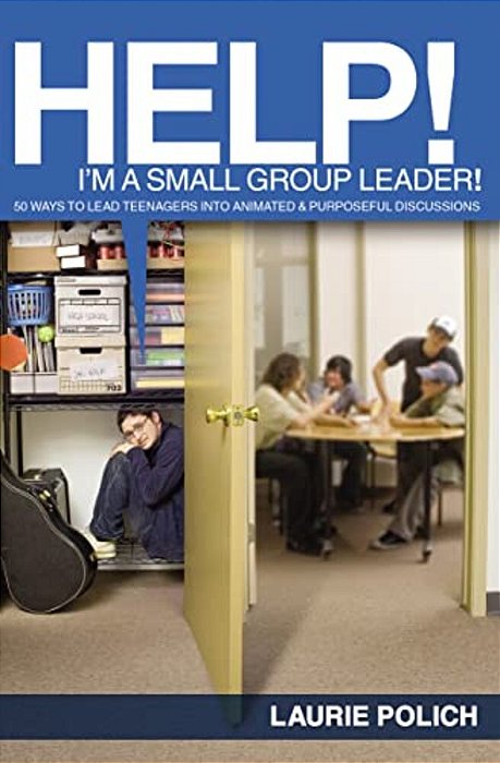 Help! I'm A Small-Group Leader!: 50 Ways To Lead Teenagers Into Animated And Purposeful Discussions-..