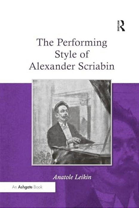 The Performing Style Of Alexander Scriabin. Anatole Leikin-..