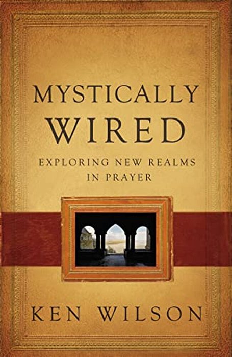 Mystically Wired: Exploring New Realms In Prayer-..