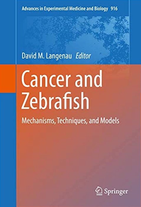 Cancer And Zebrafish: Mechanisms, Techniques, And Models-..