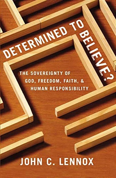 Determined To Believe?: The Sovereignty Of God, Freedom, Faith, And Human Responsibility-..