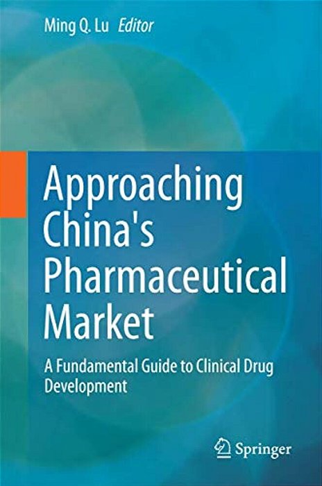 Approaching China's Pharmaceutical Market: A Fundamental Guide To Clinical Drug Development-..