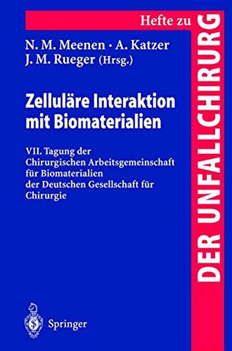 Zelluläre Interaktion Mit Biomaterialien: VII. Tagung Der Chirurgischen Arbeitsgemeinschaft Für Biomaterialien Der Deutschen Gesellschaft Für Chirurgi-..