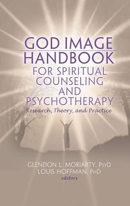 God Image Handbook For Spiritual Counseling And Psychotherapy: Research, Theory, And Practice-..