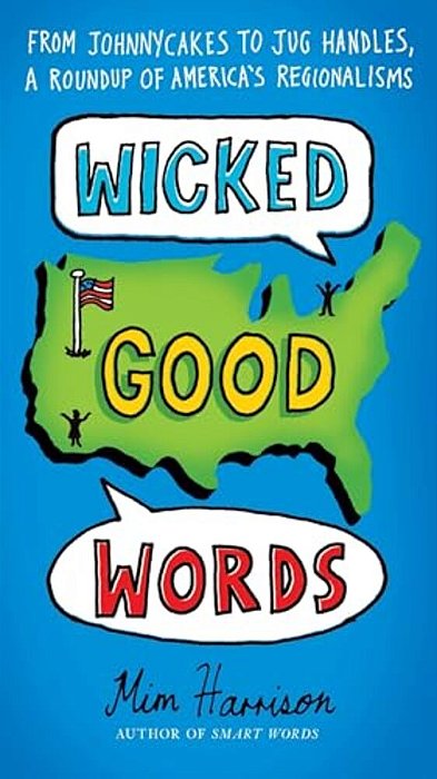Wicked Good Words: From Johnnycakes To Jug Handles, A Roundup Of America's Regionalisms-..