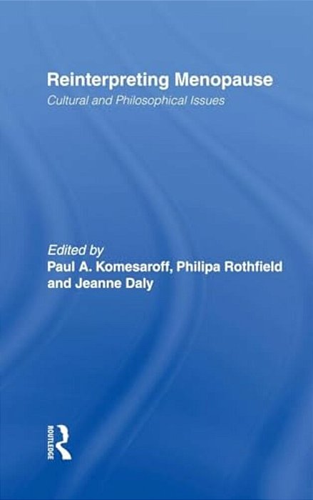 Reinterpreting Menopause: Cultural And Philosophical Issues-..