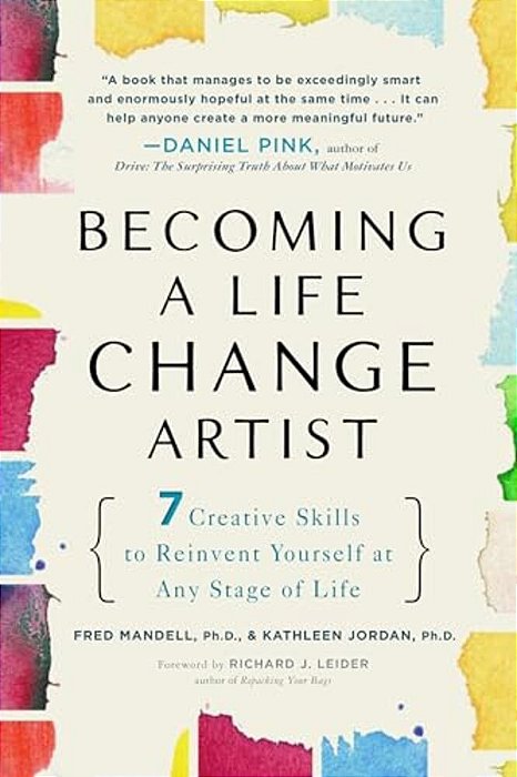 Becoming A Life Change Artist: 7 Creative Skills To Reinvent Yourself At Any Stage Of Life-..