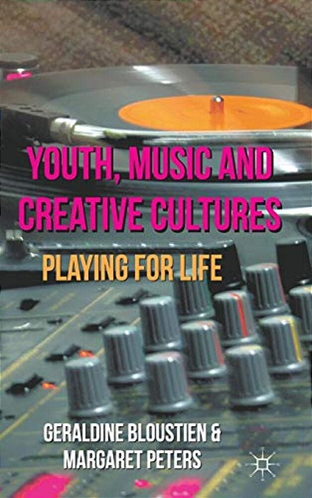 Youth, Music And Creative Cultures: Playing For Life-..