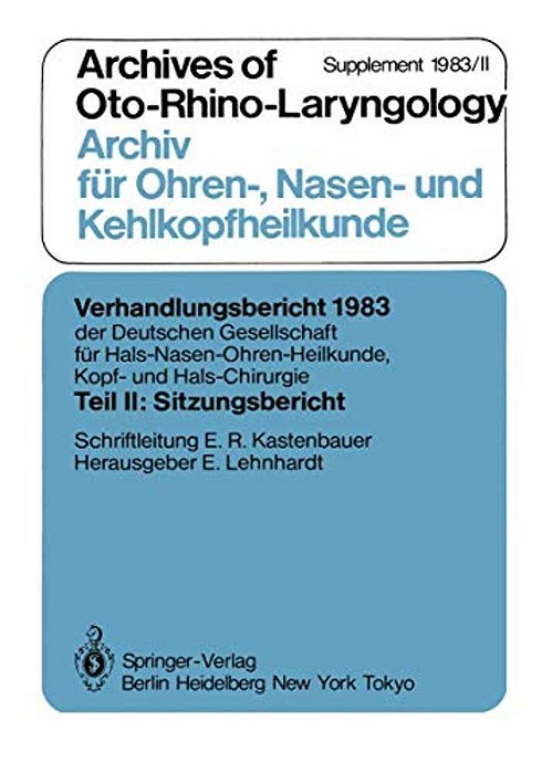 Teil II: Sitzungsbericht: Archives Of Oto-Rhino-laryngology Archiv Für Ohren-, Nasen- Und Kehlkopfheilkunde Supplement 1983/II-..