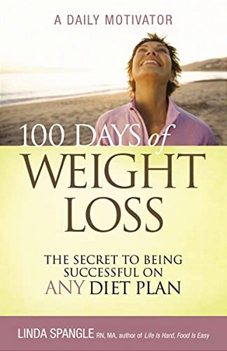 100 Days Of Weight Loss: The Secret To Being Successful On Any Diet Plan-..