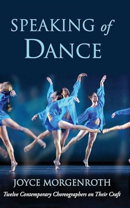 Speaking Of Dance: Twelve Contemporary Choreographers On Their Craft-..