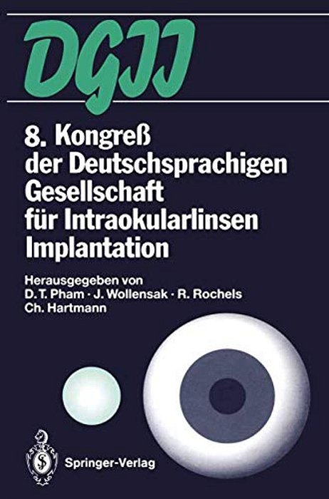 8. Kongreß Der Deutschsprachigen Gesellschaft Für Intraokularlinsen Implantation: 19. Bis 20. März 1994, Berlin-..