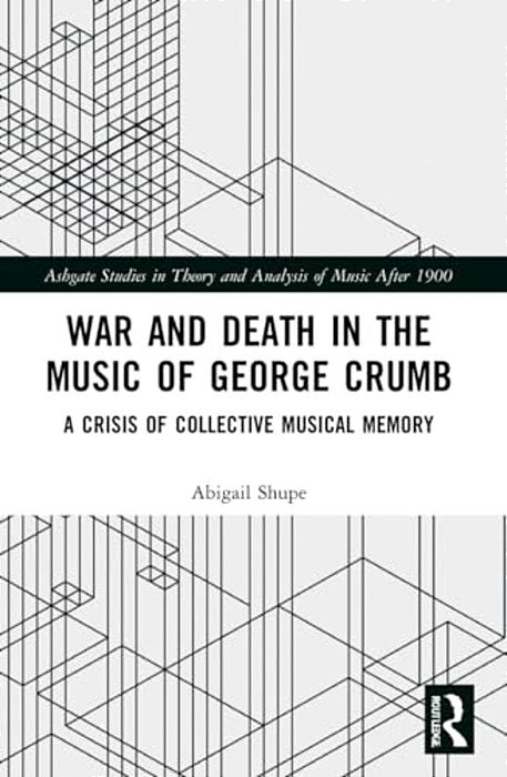 War And Death In The Music Of George Crumb: A Crisis Of Collective Memory-..