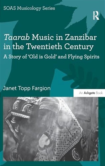 Taarab Music In Zanzibar In The Twentieth Century: A Story Of 'Old Is Gold' And Flying Spirits-..