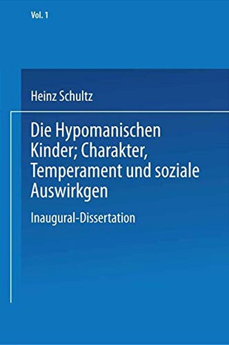 Die Hypomanischen Kinder, Charakter, Temperament Und Soziale Auswirkungen: Inaugural-Dissertation Zur Erlangung Der Doktorwürde In Der Medizin, Chirur-..