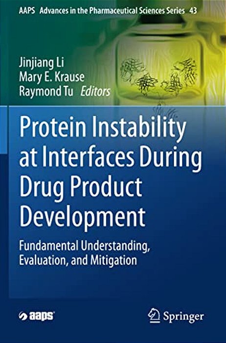Protein Instability At Interfaces During Drug Product Development: Fundamental Understanding, Evaluation, And Mitigation-..