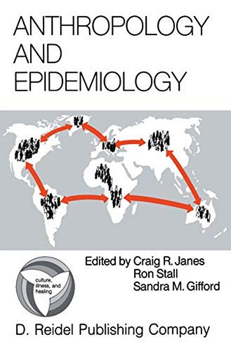 Anthropology And Epidemiology: Interdisciplinary Approaches To The Study Of Health And Disease-..