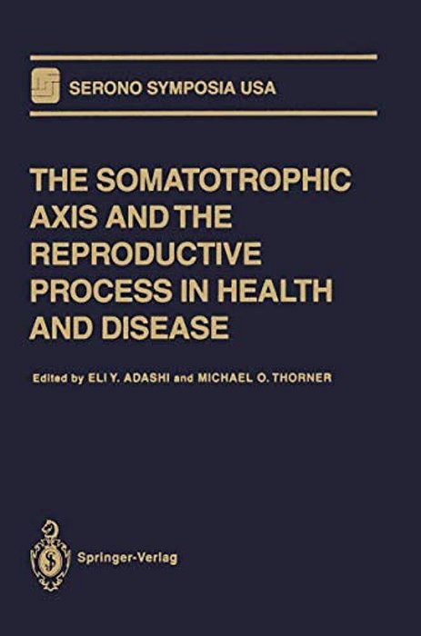 The Somatotrophic Axis And The Reproductive Process In Health And Disease-..