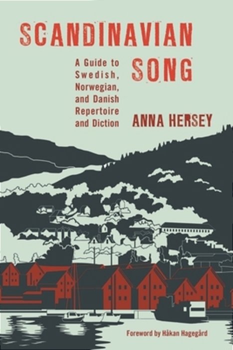Scandinavian Song: A Guide To Swedish, Norwegian, And Danish Repertoire And Diction-..