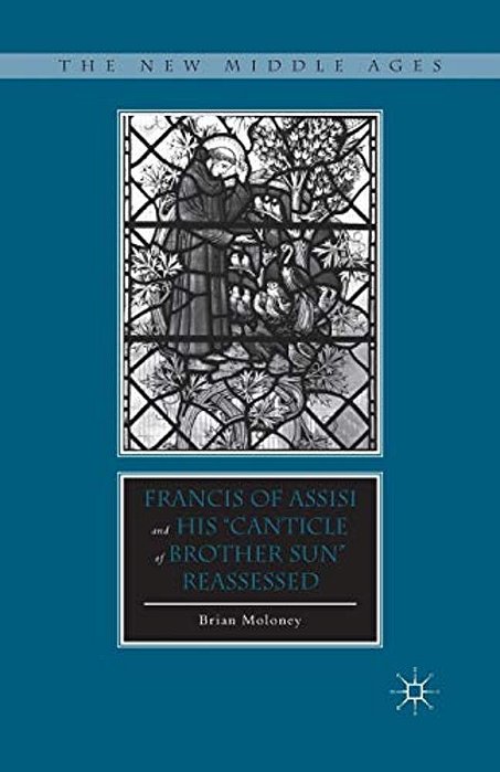 Francis Of Assisi And His "Canticle Of Brother Sun" Reassessed-..