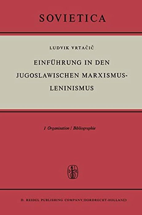 Einführung In Den Jugoslawischen Marxismus-Leninismus: Organisation/Bibliographie-..