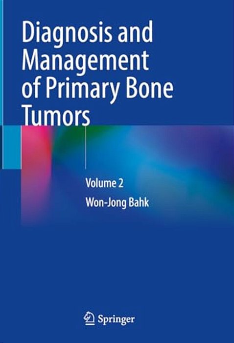 Diagnosis And Management Of Primary Bone Tumors: Volume 2-..