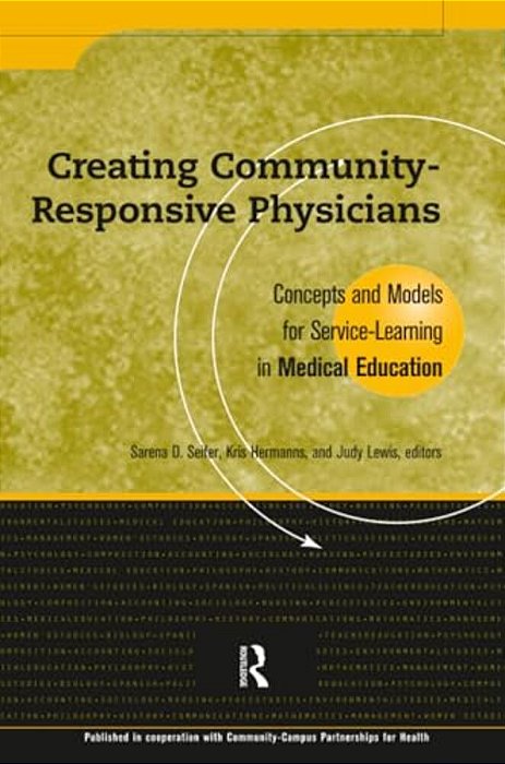 Creating Community-Responsive Physicians: Concepts And Models For Service-Learning In Medical Education-..