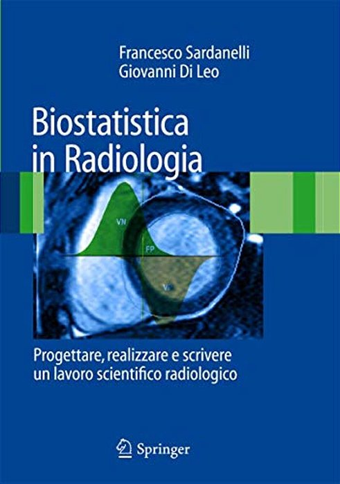 Biostatistica In Radiologia: Progettare, Realizzare E Scrivere Un Lavoro Scientifico Radiologico-..