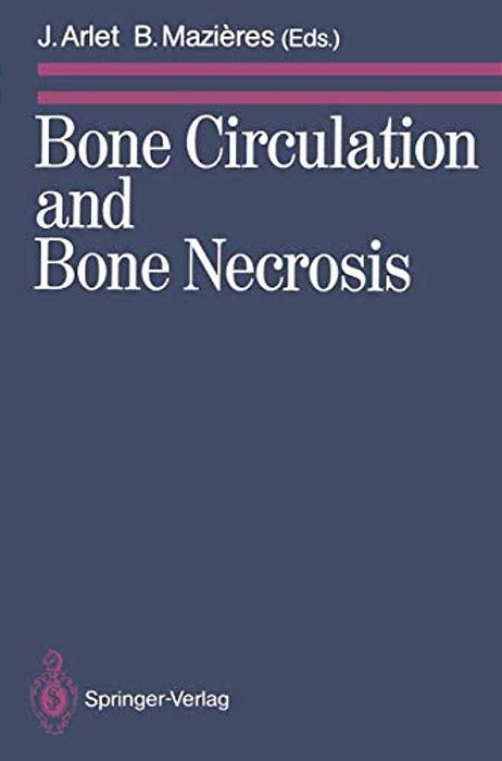 Bone Circulation And Bone Necrosis: Proceedings Of The Ivth International Symposium On Bone Circulation, Toulouse (France), 17Th-19th September 1987-..